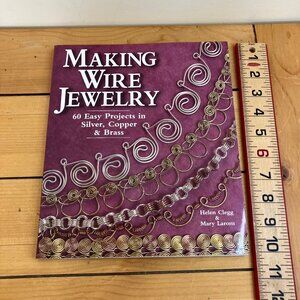 Making Wire Jewelry Craft Book 60 Easy Projects Helen Clegg & Mary Larom 1997